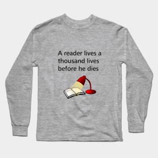 A reader lives a thousand lives before he dies Long Sleeve T-Shirt